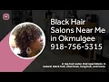 Black Hair Salons Near Me in Okmulgee Where to find a Black Hair Salons in Okmulgee