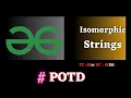 GFG POTD Isomorphic Strings Approach Algorithm Solution Java CPP