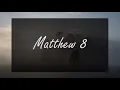 A reading of Matthew 8 from the New Living Translation