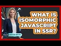 What Is Isomorphic JavaScript in SSR
