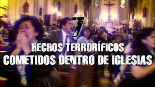 7 Hechos TERRORÍFICOS Cometidos Dentro De Iglesias