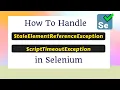 How to handle StaleElementReferenceException and ScriptTimeoutException in Selenium WebDriver