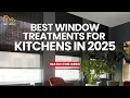 KITCHEN Goals What s the BEST Window Treatment for You in 2025