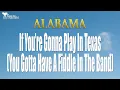 Alabama    If You’Re Gonna Play In Texas You Gotta Have A Fiddle In The Band Lyrics