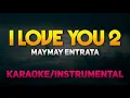 Download Lagu I Love You 2 - Maymay Entrata (Karaoke/Instrumental)