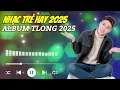 Lagu LK Nhạc TLong 2025 - TOP Nhạc Trẻ Hay Nhất Hiện Nay | Nhạc Ballad Hot Nhất 2025 | Nghe Là Nghiện