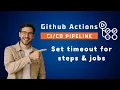 Github actions CI CD Tutorial The timeout keyword How to set timeout for jobs and steps