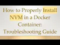 How to Properly Install NVM in a Docker Container Troubleshooting Guide