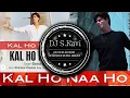 Download Lagu KAL HO NA HO REMIX IN EUPHORIA PROGRESSIVE MASHUP  | DJ S RAVI