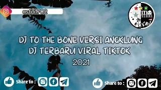 DJ TO THE BONE VERSI ANGKLUNG 🔊🎶 DJ TERBARU VIRAL TIKTOK 2021 SLOW REMIX