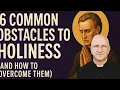 6 Common Obstacles to Holiness and How to Overcome Them Fr Ripperger