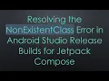 Resolving the NonExistentClass Error in Android Studio Release Builds for Jetpack Compose