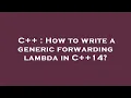 C How to write a generic forwarding lambda in C 14