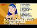 Download Lagu LAGU DANGDUT NOSTALGIA WAKTU KU KECIL - NOVIA ROZMA, ITING CHANEL, AZMY Z, VITA ALVIA