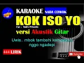Lagu KOK ISO YO Karaoke versi Akustik Gitar NADA COWOK