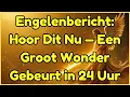 Download Lagu Engelenbericht: Hoor Dit Nu — Een Groot Wonder Gebeurt in 24 Uur