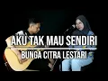 AKU TAK MAU SENDIRI - BUNGA CITRA LESTARI (LIVE COVER INDAH YASTAMI)