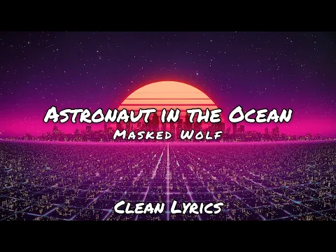 Download MP3 Masked Wolf - Astronaut in the Ocean - (Clean Lyrics)