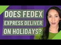 Does FedEx Express deliver on holidays