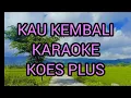 Download Lagu KAU KEMBALI (KOES PLUS)❗❗KARAOKE || SUS PANDAWA