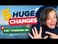 5 HUGE Changes Coming to PORT TOWNSEND WASHINGTON Watch Before You Move