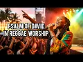 Psalm of David in Reggae Worship – A Deep Country Gospel Reggae Experience