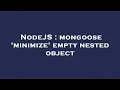 NodeJS mongoose minimize empty nested object