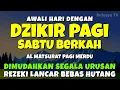 DZIKIR PAGI MUSTAJAB SABTU BERKAH - Zikir Mustajab Pembuka Rezeki Segala Penjuru, Morning Dua