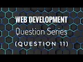 Web Development Question Series Question 11