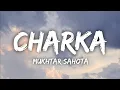 Download Lagu Charka Lyrics • Mukhtar Sahota | Ve Mahiya Tere Vekhan Nu |  New Trending Song 2024