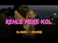 REHLE MERE KOL - Simran Choudhary, Aditya Rikhari‬, Hiten | ( Slowed + Reverb ) New Trending Song