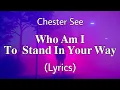 Download Lagu Who Am I to Stand in Your Way - Chester See (Lyrics)