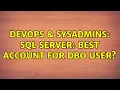 DevOps SysAdmins SQL Server best account for dbo user 2 Solutions