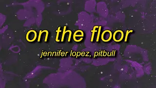 Jennifer Lopez, Pitbull - On The Floor (Lyrics)