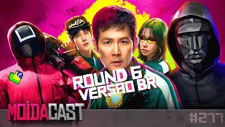 #277 MOÍDACAST | ROUND 6 do JEITINHO BRASILEIRO