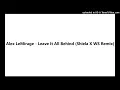 Lagu Alex LeMirage - Leave It All Behind (Shiela X WS Remix)
