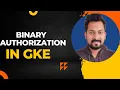 Binary Authorization in GKE