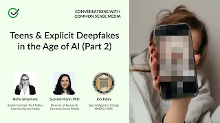 Teens Explicit Deepfakes in the Age of AI part 2 Conversations with Common Sense Media