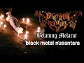KEDIRI BLACK METAL NUSANTARA || belatung melarat ®kendal mistic javanesse black metal ||