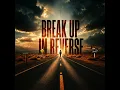 Break Up in Reverse