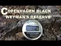 Copenhagen Black - Weyman s Reserve review