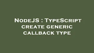 NodeJS TypeScript create generic callback type