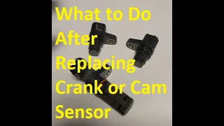 What to Do After Replacing Crank or Camshaft Sensor and Now Engine Won t Start or Runs Rough
