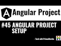 45 Angular Project Tutorial - Angular Project Setup