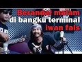 Download Lagu Willy preman pensiun - Berandal malam di bangku terminal ( IWAN FALS )    - Cover live version