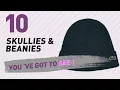 Skullies Beanies Top 10 Collection Hats Caps UK 2017
