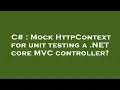 C Mock HttpContext for unit testing a NET core C controller