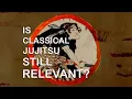 Is classical jujitsu still relevant?