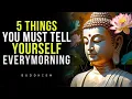 5 Powerful Things You Should Tell Yourself Every Morning - Buddhist Wisdom for a Peaceful Start