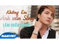 Lagu Không Em Anh Vẫn Sống - Lâm Chấn Khang [Audio Official]